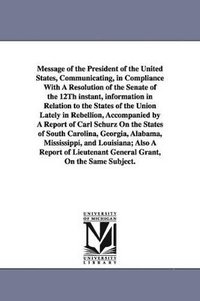 bokomslag Message of the President of the United States, Communicating, in Compliance with a Resolution of the Senate of the 12th Instant, Information in Relati