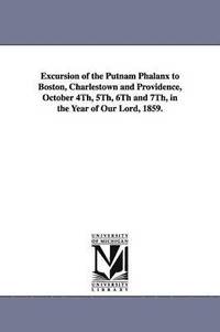 bokomslag Excursion of the Putnam Phalanx to Boston, Charlestown and Providence, October 4Th, 5Th, 6Th and 7Th, in the Year of Our Lord, 1859.