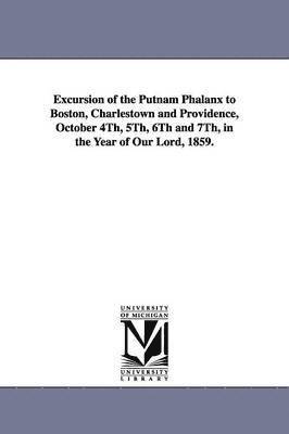 Excursion of the Putnam Phalanx to Boston, Charlestown and Providence, October 4Th, 5Th, 6Th and 7Th, in the Year of Our Lord, 1859. 1