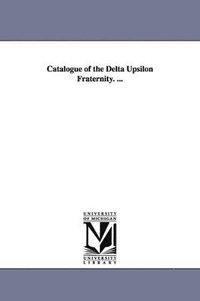 bokomslag Catalogue of the Delta Upsilon Fraternity. ...