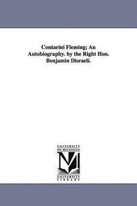 bokomslag Contarini Fleming; An Autobiography. by the Right Hon. Benjamin Disraeli.