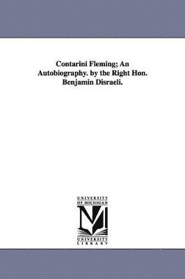 Benjamin Earl of Beaconsfield Disraeli - Contarini Fleming; An Autobiography. by the Right Hon. Benjamin Disraeli., Häftad