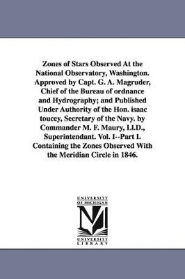 Zones of Stars Observed at the National Observatory, Washington. Approved by Capt. G. A. Magruder, Chief of the Bureau of Ordnance and Hydrography; An 1