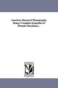 bokomslag American Manual of Phonography. Being A Complete Exposition of Phonetic Shorthand ...