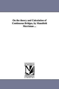 bokomslag On the theory and Calculation of Continuous Bridges, by Mansfield Merriman ...