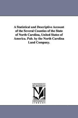 bokomslag Statistical and Descriptive Account of the Several Counties of the State of North Carolina, United States of America. Pub. by the North Carolina L