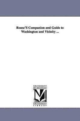 bokomslag Roose'S Companion and Guide to Washington and Vicinity ...