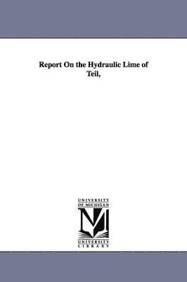 bokomslag Report On the Hydraulic Lime of Teil,