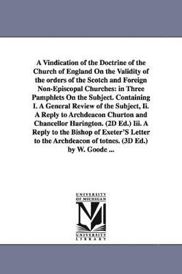 William Goode - Vindication of the Doctrine of the Church of England On the Validity of the orders of the Scotch and Foreign Non-Episcopal Churches, Häftad