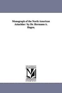 bokomslag Monograph of the North American Astacidae / by Dr. Hermann A. Hagen.