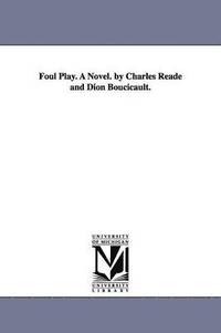 bokomslag Foul Play. A Novel. by Charles Reade and Dion Boucicault.