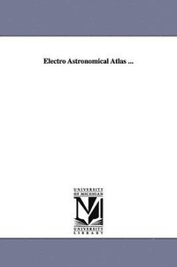 bokomslag Electro Astronomical Atlas ...