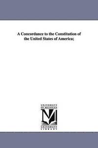 bokomslag A Concordance to the Constitution of the United States of America;