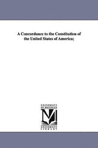 bokomslag Concordance to the Constitution of the United States of America;