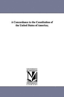 bokomslag Concordance to the Constitution of the United States of America;