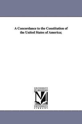 A Concordance to the Constitution of the United States of America; 1