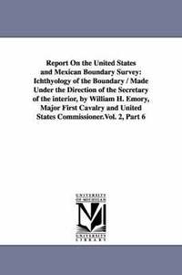 bokomslag Report on the United States and Mexican Boundary Survey
