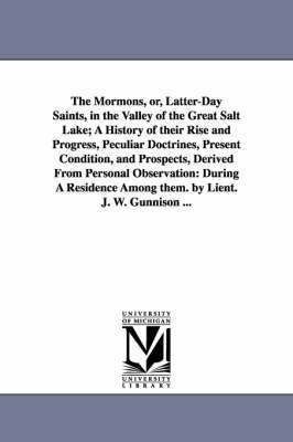bokomslag The Mormons, Or, Latter-Day Saints, in the Valley of the Great Salt Lake; A History of Their Rise and Progress, Peculiar Doctrines, Present Condition,