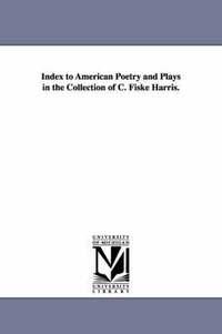 bokomslag Index to American Poetry and Plays in the Collection of C. Fiske Harris.