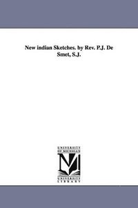 bokomslag New indian Sketches. by Rev. P.J. De Smet, S.J.