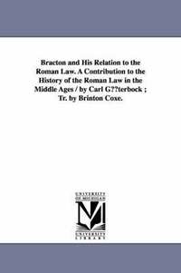 bokomslag Bracton and His Relation to the Roman Law. a Contribution to the History of the Roman Law in the Middle Ages / By Carl Guterbock; Tr. by Brinton Coxe.