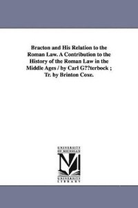 bokomslag Bracton and His Relation to the Roman Law. a Contribution to the History of the Roman Law in the Middle Ages / By Carl Guterbock; Tr. by Brinton Coxe.