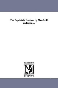 bokomslag The Baptists in Sweden. by Mrs. M.F. anderson ...