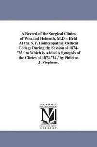 bokomslag Record of the Surgical Clinics of Wm. tod Helmuth, M.D.