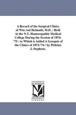 bokomslag Record of the Surgical Clinics of Wm. tod Helmuth, M.D.