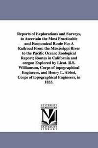 bokomslag Reports of Explorations and Surveys, to Ascertain the Most Practicable and Economical Route for a Railroad from the Mississippi River to the Pacific O