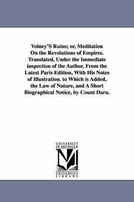 Volney's Ruins; Or, Meditation on the Revolutions of Empires. Translated, Under the Immediate Inspection of the Author, from the Latest Paris Edition, 1