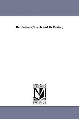 Bethlehem Church and Its Pastor; 1