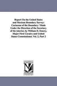 bokomslag Report on the United States and Mexican Boundary Survey