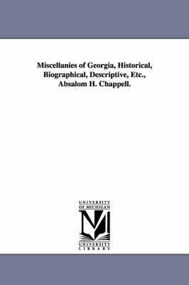 Miscellanies of Georgia, Historical, Biographical, Descriptive, Etc., Absalom H. Chappell. 1