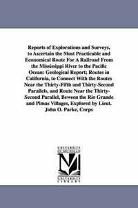 bokomslag Reports of Explorations and Surveys, to Ascertain the Most Practicable and Economical Route for a Railroad from the Mississippi River to the Pacific O