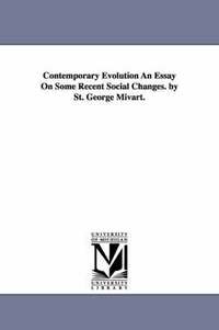 bokomslag Contemporary Evolution An Essay On Some Recent Social Changes. by St. George Mivart.