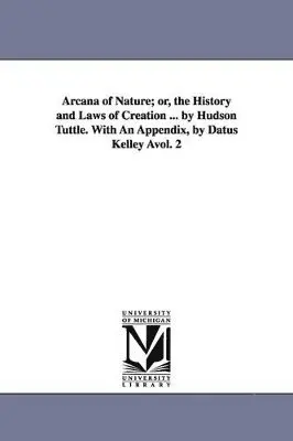 Hudson Tuttle - Arcana of Nature; Or, the History and Laws of Creation ... by Hudson Tuttle. with an Appendix, by Datus Kelley Avol. 2, Häftad. Tillgänglighet: Lägg i varukorg