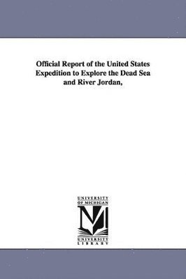 bokomslag Official Report of the United States Expedition to Explore the Dead Sea and River Jordan,