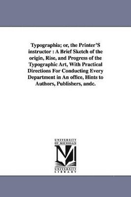 bokomslag Typographia; or, the Printer'S instructor