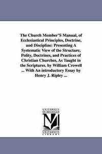 bokomslag The Church Member'S Manual, of Ecclesiastical Principles, Doctrine, and Discipline