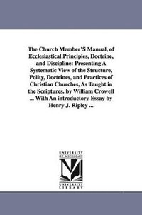 bokomslag The Church Member'S Manual, of Ecclesiastical Principles, Doctrine, and Discipline