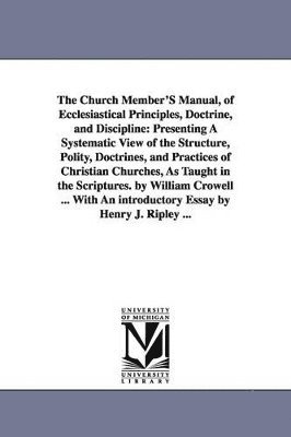 The Church Member'S Manual, of Ecclesiastical Principles, Doctrine, and Discipline 1