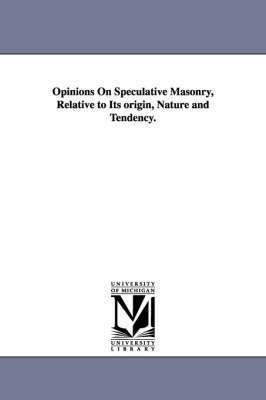 Opinions On Speculative Masonry, Relative to Its origin, Nature and Tendency. 1