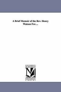 bokomslag A Brief Memoir of the Rev. Henry Watson Fox ...