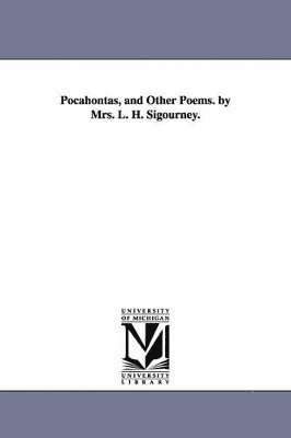 bokomslag Pocahontas, and Other Poems. by Mrs. L. H. Sigourney.