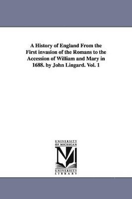 bokomslag History of England from the First Invasion of the Romans to the Accession of William and Mary in 1688. by John Lingard. Vol. 1