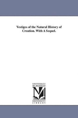 Robert Chambers - Vestiges of the Natural History of Creation. With A Sequel., Häftad