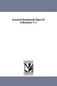 bokomslag Symeonis Dunelmensis Opera Et Collectanea. V. 1.