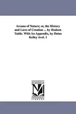 Hudson Tuttle - Arcana of Nature; Or, the History and Laws of Creation ... by Hudson Tuttle. with an Appendix, by Datus Kelley Avol. 1, Häftad. Tillgänglighet: Lägg i varukorg