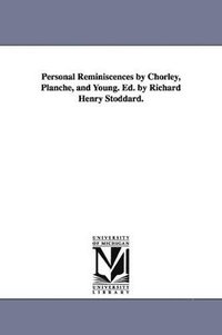 bokomslag Personal Reminiscences by Chorley, Planche, and Young. Ed. by Richard Henry Stoddard.